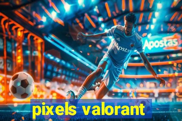 pixels valorant